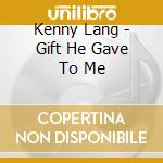 Kenny Lang - Gift He Gave To Me cd