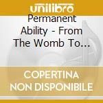 Permanent Ability - From The Womb To Hollywood E.P. cd