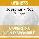 Josephus - Not 2 Late