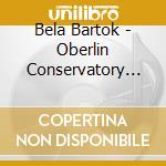 Bela Bartok - Oberlin Conservatory Symphony cd musicale di Bela Bartok / Oberlin Orchestr