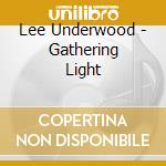 Lee Underwood - Gathering Light cd