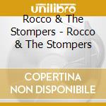 Rocco & The Stompers - Rocco & The Stompers cd musicale di Rocco & The Stompers