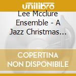 Lee Mcclure Ensemble - A Jazz Christmas Like You'Ve Never Heard cd