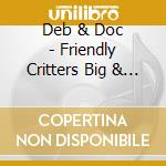 Deb & Doc - Friendly Critters Big & Small cd