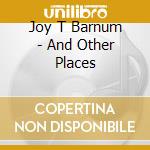 Joy T Barnum - And Other Places cd