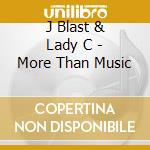 J Blast & Lady C - More Than Music cd musicale di J Blast & Lady C