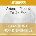 Axiom - Means To An End cd musicale di Axiom