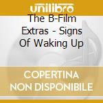 The B-Film Extras - Signs Of Waking Up cd