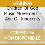 Children Of God Music Movement - Age Of Innocents cd musicale di Children Of God Music Movement