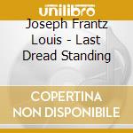 Joseph Frantz Louis - Last Dread Standing cd
