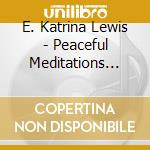 E. Katrina Lewis - Peaceful Meditations (The Pm Of The Day) Vol. 1 cd