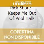 Rick Shore - Keeps Me Out Of Pool Halls cd