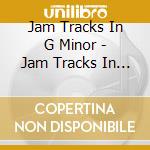 Jam Tracks In G Minor - Jam Tracks In G Minor cd