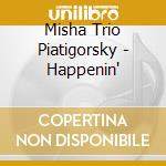 Misha Trio Piatigorsky - Happenin' cd