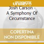 Josh Carson - A Symphony Of Circumstance cd