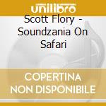 Scott Flory - Soundzania On Safari cd musicale di Scott Flory