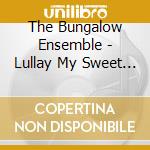 The Bungalow Ensemble - Lullay My Sweet One cd