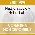 Matt Criscuolo - Melancholia cd