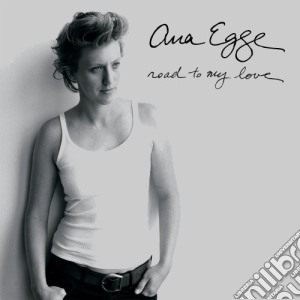 Ana Egge - Road To My Love cd musicale di Ana Egge