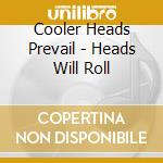 Cooler Heads Prevail - Heads Will Roll cd musicale di Cooler Heads Prevail