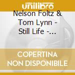 Nelson Foltz & Tom Lynn - Still Life - Second Interlude cd musicale di Nelson Foltz & Tom Lynn
