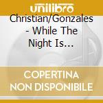 Christian/Gonzales - While The Night Is Still-Music Of Christmas cd