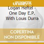 Logan Heftel - One Day E.P. With Louis Durra cd