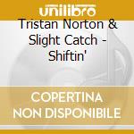 Tristan Norton & Slight Catch - Shiftin' cd