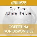 Odd Zero - Admire The Liar cd