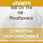 Still On The Hill - Mouthpeace cd musicale di Still On The Hill