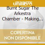 Burnt Sugar The Arkestra Chamber - Making Love To The Dark Ages cd