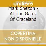 Mark Shelton - At The Gates Of Graceland cd musicale di Mark Shelton