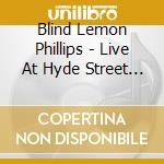 Blind Lemon Phillips - Live At Hyde Street Studios cd