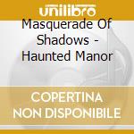 Masquerade Of Shadows - Haunted Manor cd
