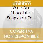 Wine And Chocolate - Snapshots In Motion cd