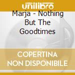 Marja - Nothing But The Goodtimes cd