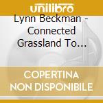 Lynn Beckman - Connected Grassland To Gloryland cd