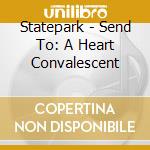 Statepark - Send To: A Heart Convalescent cd