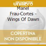 Manel Frau-Cortes - Wings Of Dawn cd musicale di Manel Frau