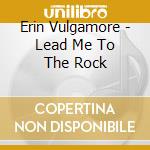 Erin Vulgamore - Lead Me To The Rock cd