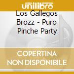 Los Gallegos Brozz - Puro Pinche Party cd musicale di Los Gallegos Brozz