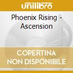 Phoenix Rising - Ascension cd musicale di Phoenix Rising