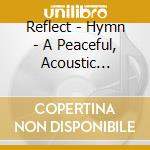 Reflect - Hymn - A Peaceful, Acoustic Collection Of Classic Hymns cd