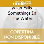 Lydian Falls - Somethings In The Water cd