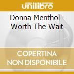 Donna Menthol - Worth The Wait cd musicale di Donna Menthol