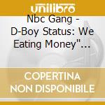 Nbc Gang - D-Boy Status: We Eating Money'' Nothing But 1 cd