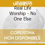 Real Life Worship - No One Else cd