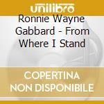 Ronnie Wayne Gabbard - From Where I Stand cd
