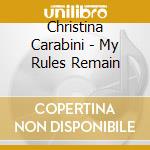 Christina Carabini - My Rules Remain cd musicale di Christina Carabini
