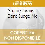 Shanie Evans - Dont Judge Me cd
